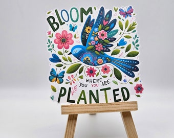 Printed & Ready to Ship - Bloom Where You're Planted Sticker - Matte Paper Stickers - 3.5" W x 3.65" H (non-waterproof, permanent)