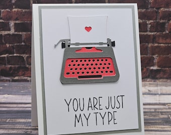 Handmade Card - "You're Just My Type" Hand Crafted Card for Valentine's Day, Love, Or Any Time to Send Your Sentiments or Thoughts