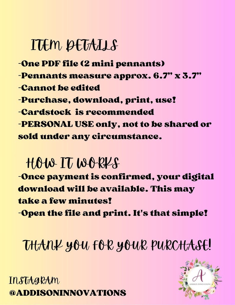May include: A digital download product description on a gradient background. Text includes "Item Details", "How It Works", and "Thank You For Your Purchase!". Pennants measure approx. 6.7" x 3.7". The Instagram handle @ADDISONINNOVATIONS is also displayed.