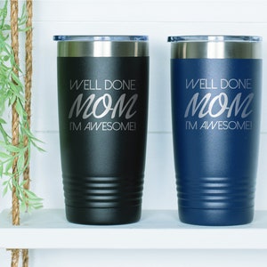 Well Done Mom, Personalized 20oz Tumbler, Laser Engraved Tumbler, Mother Gift, Tumbler for Mom, Personalized Mom Gift