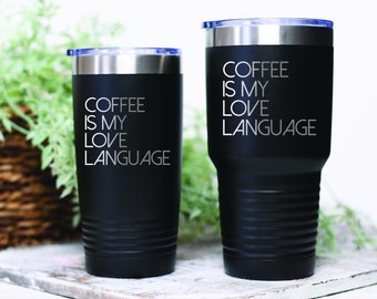 Coffee Is My Love Language, Personalized 20oz Tumbler, Laser Engraved Tumbler, Inspirational Gift, Coffee Tumbler, Personalized 30oz Tumbler