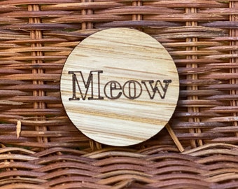 Meow Pins - Wooden - Laser Engraved  - Lapel Pin - Bag Pin