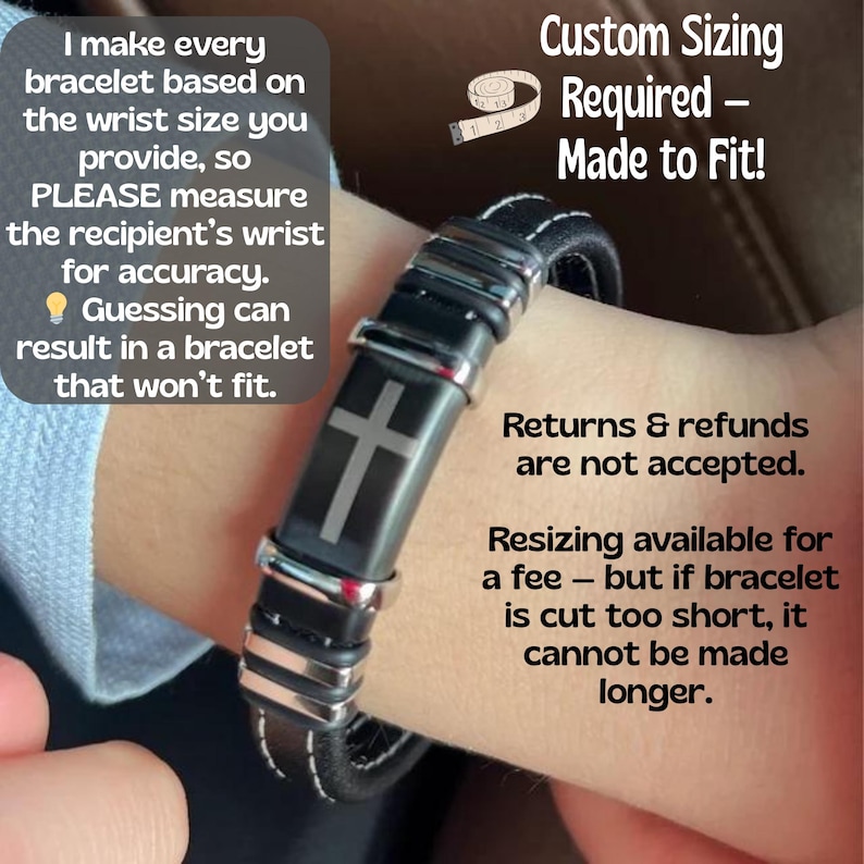 May include: A black leather bracelet with a silver cross design. The bracelet is on a person's wrist. The text "Custom Sizing Required - Made to Fit!" is at the top of the image. The text "Returns & refunds are not accepted." is in the middle of the image. The text "Resizing available for a fee - but if bracelet is cut too short, it cannot be made longer." is at the bottom of the image.