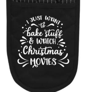 I Just Want to Bake Stuff & Watch Christmas Movies Oven Gloves | Holiday Baking Gift, Christmas Kitchen Decor | Black and White Quilted