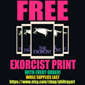 May include: A pink and green graphic with the text "FREE" and "EXORCIST PRINT" in large letters. The text "WITH EVERY ORDER!" and "WHILE SUPPLIES LAST" is in smaller letters. The text "https://www.etsy.com/shop/philrayart" is at the bottom of the graphic. The graphic also features a black and white image of a person floating in the air.