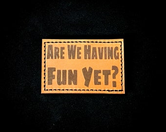 Having Fun Yet? Morale Patch [3" x 2"] Tactical Leather Hook & Loop Patch