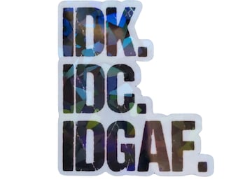 IDK IDC IDGAF Sticker, Sarcastic Funny Motivational Vinyl Sticker, Holographic Waterproof Sticker