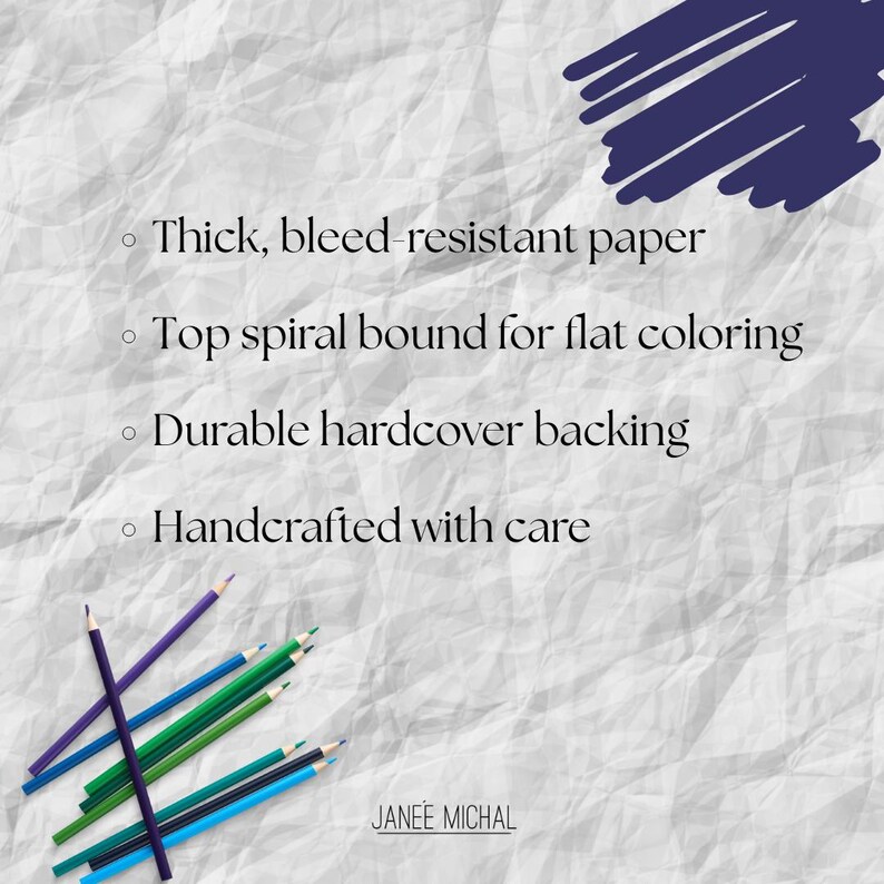 May include: A close-up of a stack of colorful pencils on a crumpled white paper background. The text reads: "Thick, bleed-resistant paper", "Top spiral bound for flat coloring", "Durable hardcover backing", "Handcrafted with care", and "JANEE MICHAL".