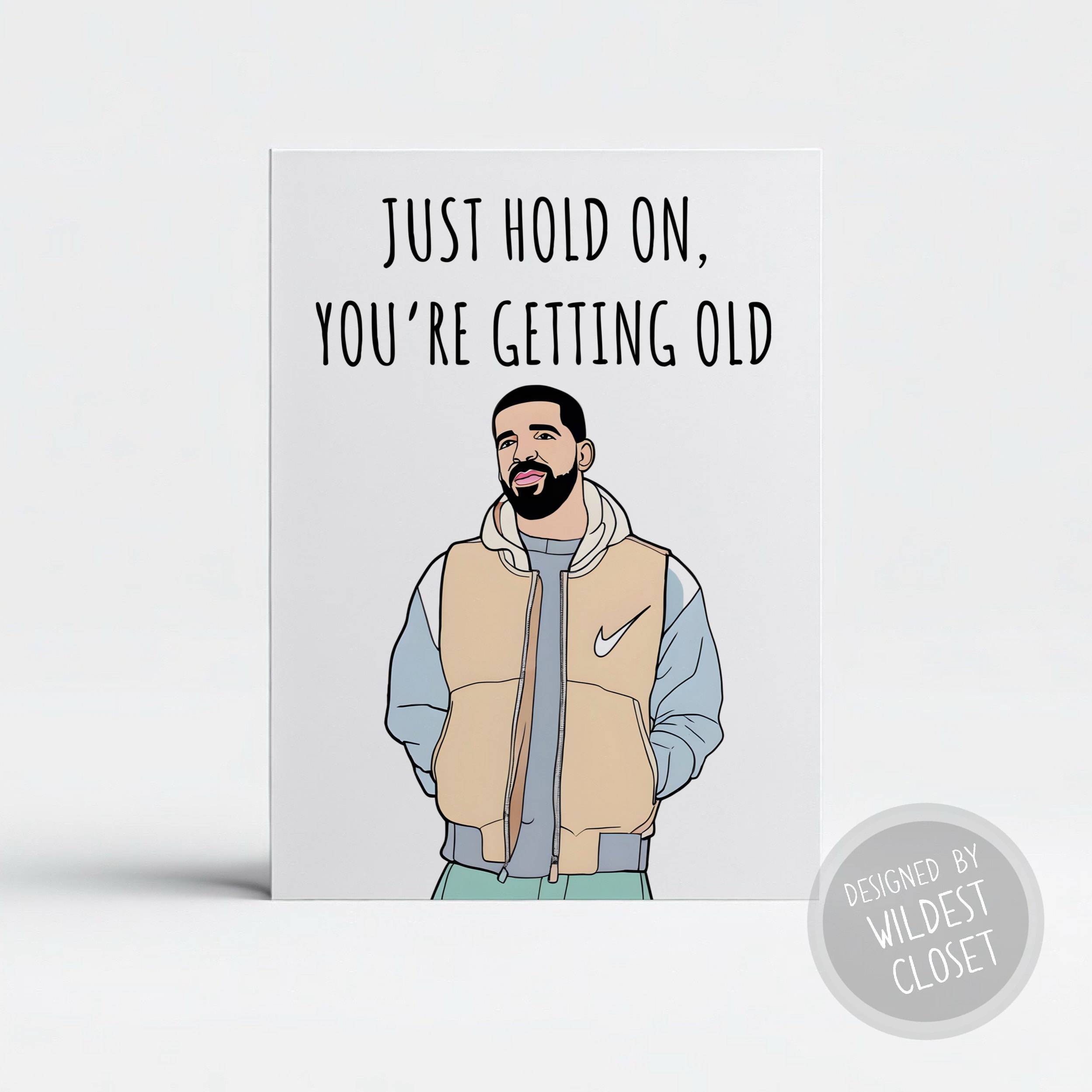 Funny Drizzy Inspired - Just Hold On You’re Gettinf Old Birthday Greeting Card - Happy Birthday