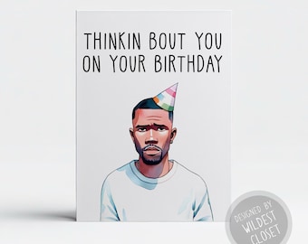 Thinkin bout you Ispired Frank Ocean Happy Birthday Greeting Card - Parody - Happy Birthday