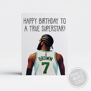 May include: Happy birthday to a true superstar! A greeting card featuring a basketball player wearing a green and white jersey with the number 7 and the name "Brown" on the back.