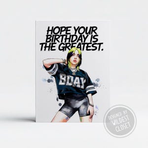 Billie Eilish Hope Your Birthday Is The Greatest Inspired Birthday Greeting Card - Happy Birthday Card
