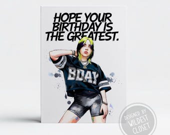 Billie Eilish Hope Your Birthday Is The Greatest Inspired Birthday Greeting Card - Happy Birthday Card
