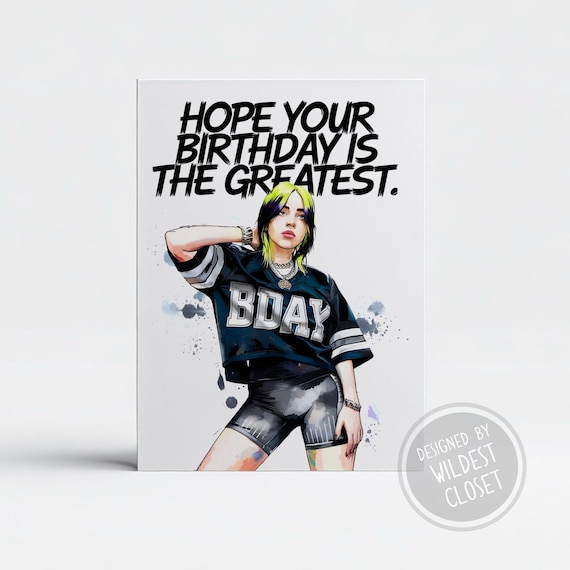 Billie Eilish Hope Your Birthday Is The Greatest Inspired Birthday Greeting Card - Happy Birthday Card
