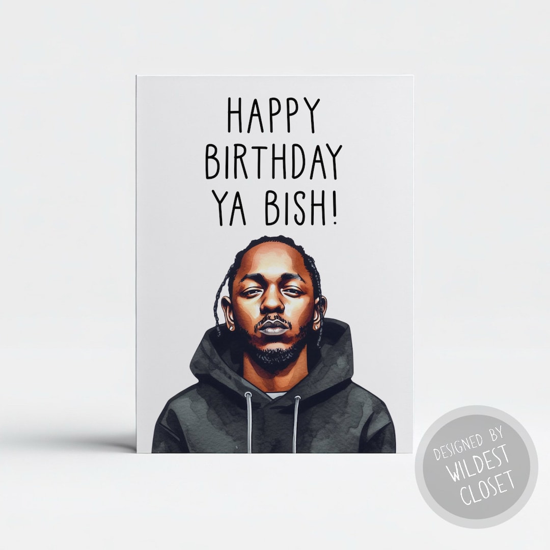 Kendrick Lamar Happy Birthday Ya Bish! Inspired Parody Greeting Card