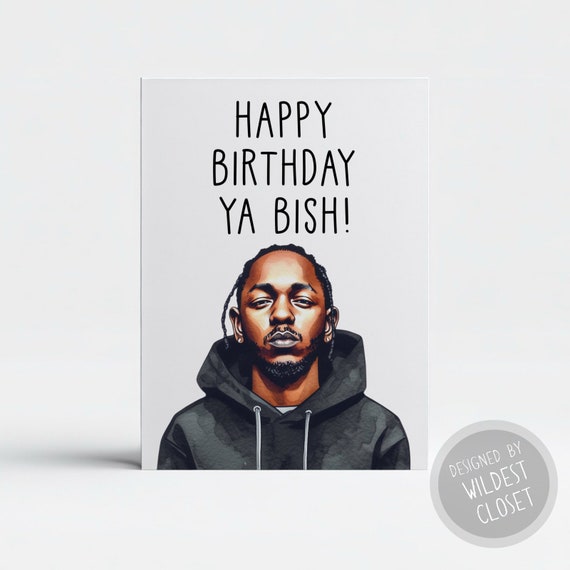 Kendrick Lamar Happy Birthday Ya Bish Greeting Card Happy Birthday - Etsy