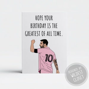 Messi Hope Your Birthday Is The Greatest of All Time  - Happy Birthday Greeting Card - Card for Her or Him - Card For Friend - Soccer Card