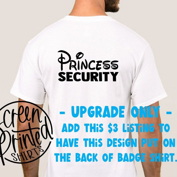 Upgrade ONLY!!  This is for Princess SECURITY to be added to the back of a *purchased* shirt, Screen Printed Design