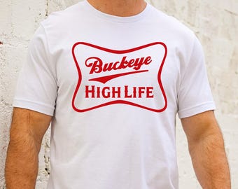 Buckeye High Life T-Shirt, Ohio State Funny Bucks Fan Tee, Football Tailgating Hoodie, Bella Canvas Screen print T, Unisex fit Sweatshirt