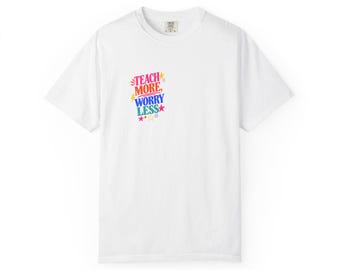 Teach More Worry Less Tee, Comfort Colors Teacher Gift Shirt