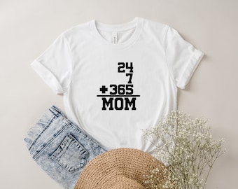 24+7+365= MOM Women's Shirt, Mothers Day Shirts, Gifts for mom,