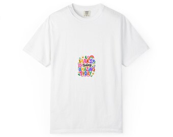 Comfort Colors Inspirational Tee, Colorful "Make Today ________" Graphic Shirt