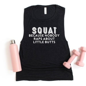 I SQUAT Because Nobody Raps About Small Butts Muscle Tank - Women's Shirt, Gym Shirts, Women's Tank