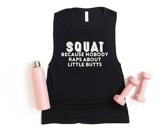 I SQUAT Because Nobody Raps About Small Butts Muscle Tank - Women's Shirt, Gym Shirts, Women's Tank