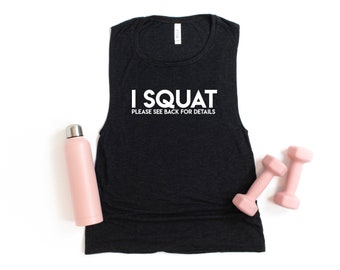 I SQUAT See Back For Details Muscle Tank - Women's Shirt, Gym Shirts, Women's Tank