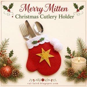 May include: A red felt mitten cutlery holder featuring a yellow star with sequins, a white cuff with green holly leaves, and a white pom-pom. The text reads Merry Mitten Christmas Cutlery Holder and val-laird.blogspot.com. Silver fork, knife, and spoon.