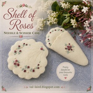May include: A cream-colored felt needle and scissor case set featuring embroidered pink rose motifs and green leaves. The text reads Shell of Roses Needle & Scissor Case and Pretty details for your favourite tools with val-laird.blogspot.com.