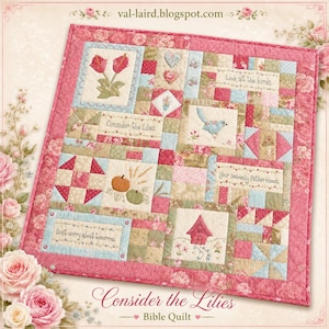 May include: A square patchwork quilt featuring pink floral borders and various fabric blocks. The quilt displays embroidered text including Look at the birds, Consider the Lilies, Your heavenly Father knows, and Don't worry about tomorrow.
