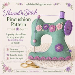 May include: A felt pincushion shaped like a vintage sewing machine in sage green, decorated with purple and pink felt flowers, a purple button, and a spool of thread. The text reads Thread'n'Stitch Pincushion Pattern, No sewing machine required!