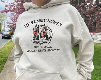 My Tummy Hurts Sweatshirt My Tummy Hurts But Im Being Really Brave About It Shirt Shirts That Go Hard Funny Gen Z Shirt Ironic Shirt