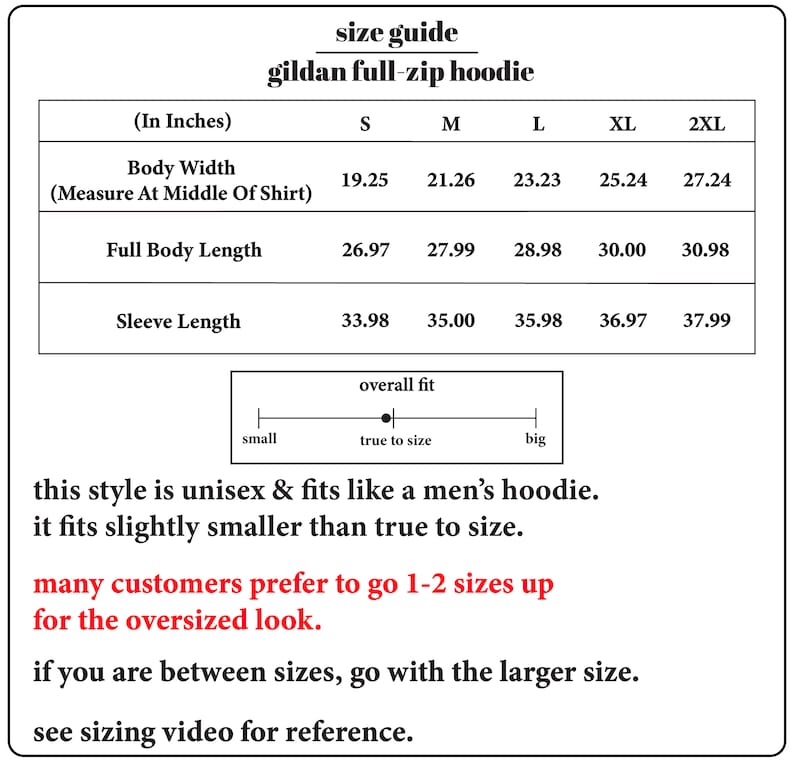 May include: Size chart for a Gildan full-zip hoodie, showing measurements in inches for body width, full body length, and sleeve length for sizes S, M, L, XL, and 2XL. The chart also includes a note that the style is unisex and fits like a men's hoodie, but fits slightly smaller than true to size. It recommends going up 1-2 sizes for an oversized look.