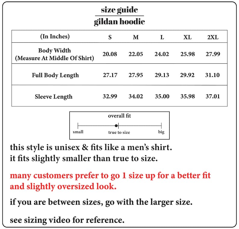 May include: Size chart for a Gildan hoodie in inches. The chart shows the body width, full body length, and sleeve length for sizes S, M, L, XL, and 2XL. The chart also includes a note that the style is unisex and fits like a men's shirt, but fits slightly smaller than true to size. It recommends going up one size for a better fit and a slightly oversized look.