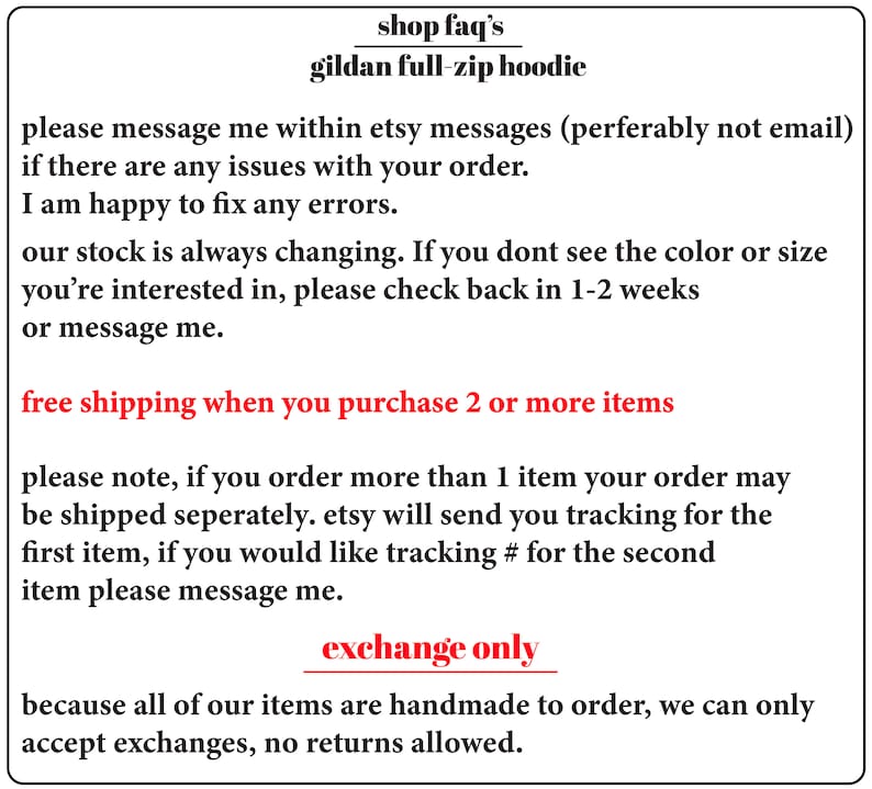 May include: Text on a white background with the title "shop faq's" and "gildan full-zip hoodie". The text explains the shop's policies regarding shipping, returns, and exchanges. It states that free shipping is offered when purchasing two or more items. It also mentions that exchanges are accepted, but returns are not allowed.