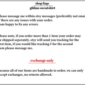 May include: Text on a white background with black text that reads "shop faqs gildan sweatshirt". The text continues with instructions for contacting the seller about orders and shipping. The text also states that the shop only accepts exchanges and no returns.