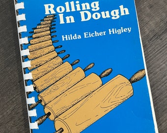 1984 Rolling in Dough Cookbook by Hilda Eicher Higley Vintage Recipes Breads Sourdough