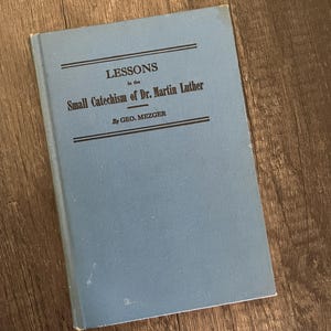 1940 Lessons in the Small Catechism of Dr. Martin Luther Lessons HB Vintage Religious Book by Geo. Mezger