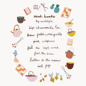 May include: A whimsical illustration with the text "Read books by candlelight, sip chamomile tea, sew patchwork quilts, pick wildflowers, feel the soft wind, feel the sun, listen to the rain, eat figs." The image includes drawings of a book, teacup, and flowers.