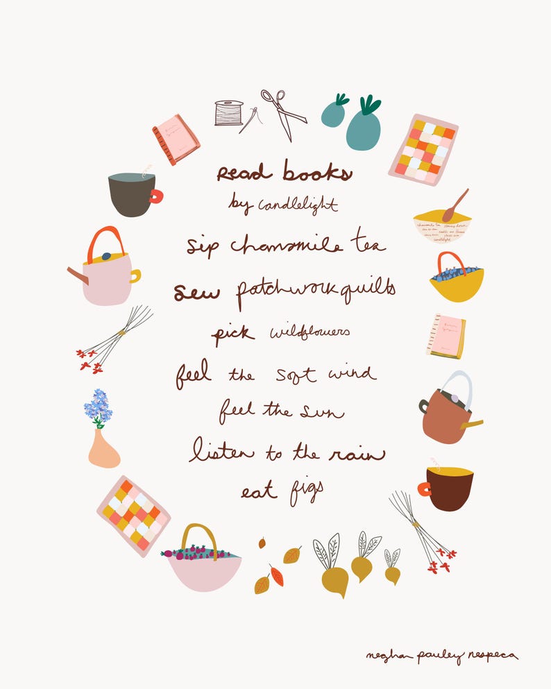 May include: A whimsical illustration with the text "Read books by candlelight, sip chamomile tea, sew patchwork quilts, pick wildflowers, feel the soft wind, feel the sun, listen to the rain, eat figs." The image includes drawings of a book, teacup, and flowers.
