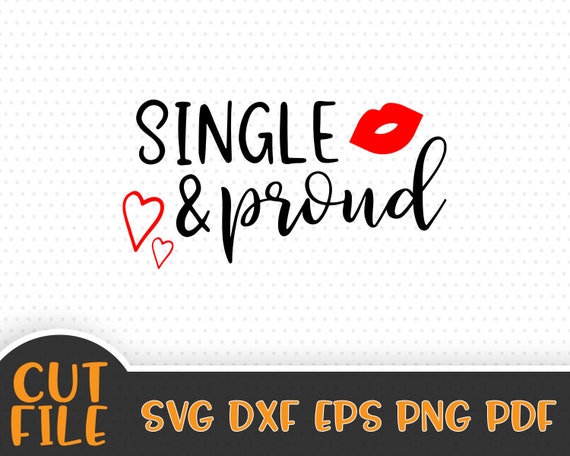Single Proud Svg File Valentine S Day Love Svg Etsy