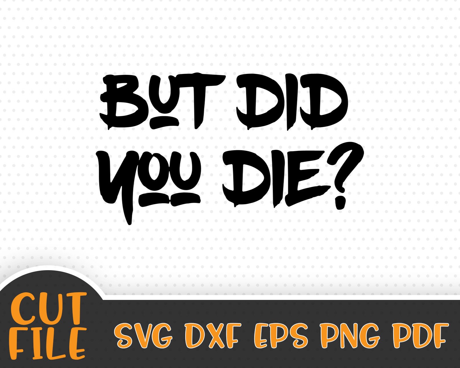 But Did You Die SVG File Funny SVG Vector File Instant | Etsy