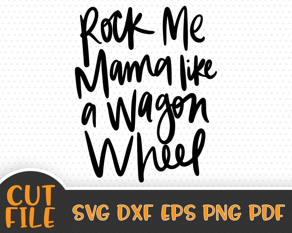 Rock Me Mama Like a Wagon Wheel SVG File Music SVG Vector Etsy