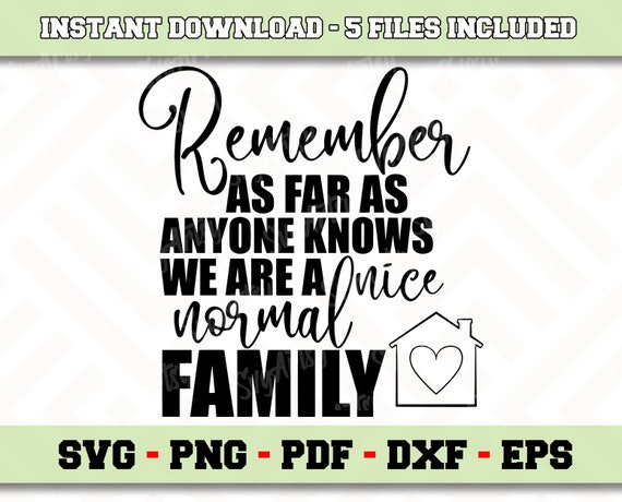 Download As Far As Anyone Knows We Re A Nice Normal Family Svg File Etsy