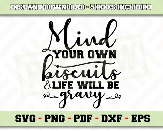 Mind your own biscuits and life will be gravy SVG File Instant | Etsy