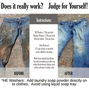 Pu&ograve; includere: Fotografie prima e dopo di un paio di jeans blu. I jeans a sinistra sono molto sporchi di terra e fango. I jeans a destra sono puliti. Il testo recita: "Funziona davvero? Giudica tu stesso!"  "Istruzioni: Lavatrici HE: 1 cucchiaio per carico Lavatrici normali: 2 cucchiai per carico Molto sporco: 2 cucchiai per carico Rimozione delle macchie: 1/2 tazza di aceto o perossido pu&ograve; essere aggiunta per rimuovere le macchie. Prodotto con ingredienti naturali: Sapone di latte di capra appositamente formulato bicarbonato di sodio (bicarbonato di sodio) carbonato di sodio (soda da bucato) *Lavatrici HE: Aggiungere la polvere di sapone per bucato direttamente sui vestiti. Evitare di utilizzare il vassoio per il sapone liquido."