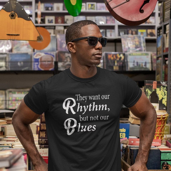 They want our Rhythm, but not our Blues, Black History Month, Black History Theme t shirt, African American sayings, Black Music