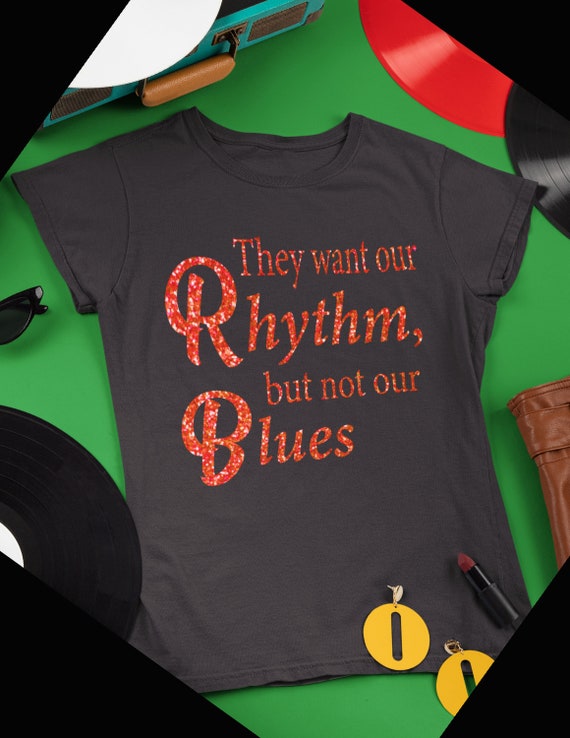 They Want Our Rhythm But Not Our Blues - Black Pride Shirt They Want Our Rhythm But Not Our Blues - Black Pride Shirt